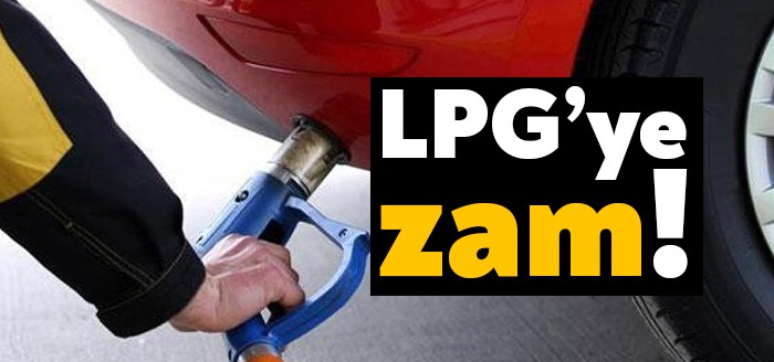 Benzin ve motorine yapılan zammın ardından LPG’ye de zam geliyor