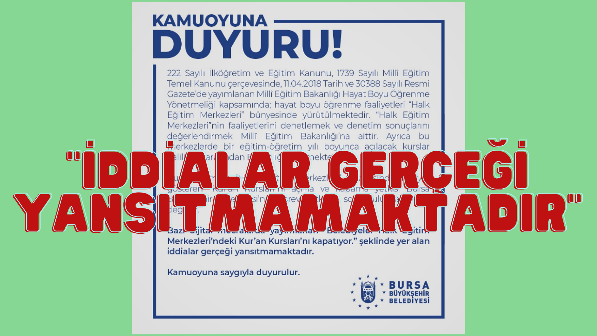 Bursa Büyükşehir Belediyesinden duyuru geldi: ‘Kur’an kurslarını kapatıyor’ paylaşımları gerçeği yansıtmamaktadır