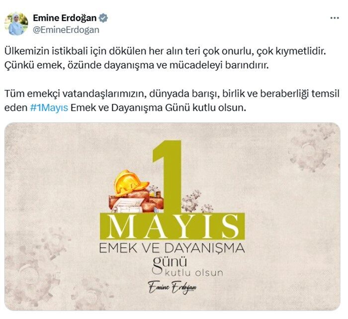 Emine Erdoğan’dan 1 Mayıs Emek ve Dayanışma Günü mesajı: Cumhurbaşkanı Recep Tayyip Erdoğan’ın eşi Emine Erdoğan, 1 Mayıs Emek