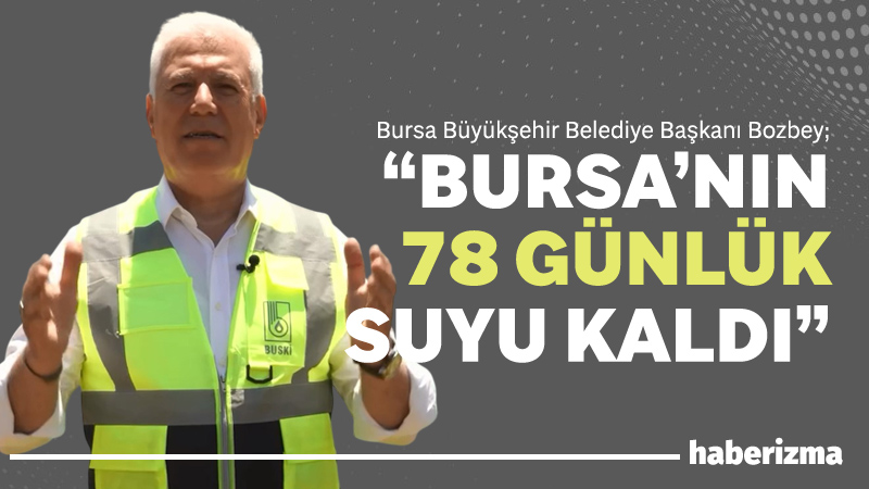 Bursa Büyükşehir Belediye Başkanı Mustafa Bozbey, Bursa’da hiç yağış olmaması