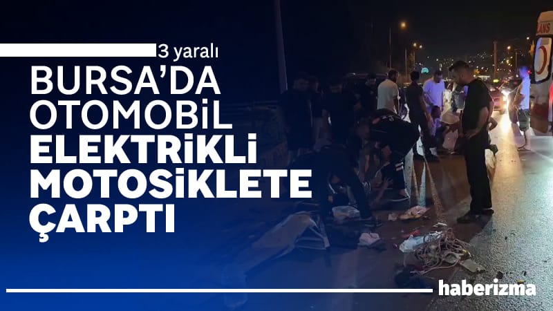 Bursa’da kontrolden çıkan otomobil, elektrikli motosiklete çarptı. Kazada 3 kişi