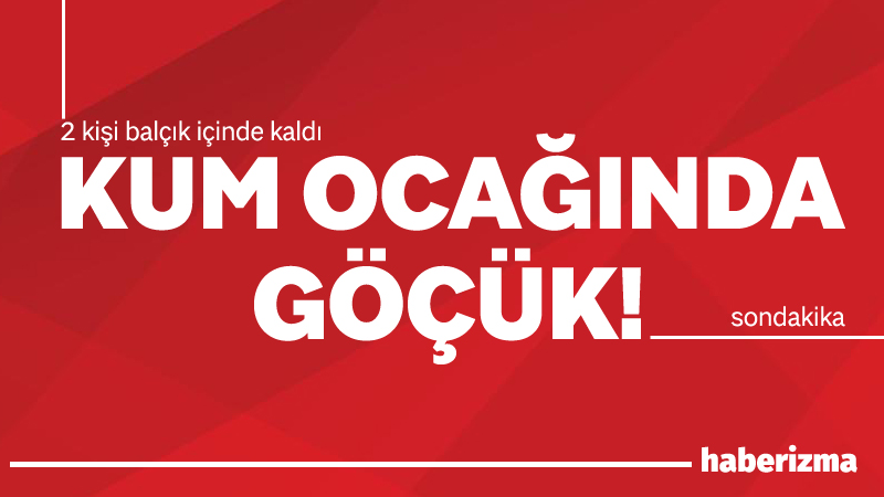 İstanbul Çatalca’da bir kum ocağında meydana gelen göçükte 2 kişi