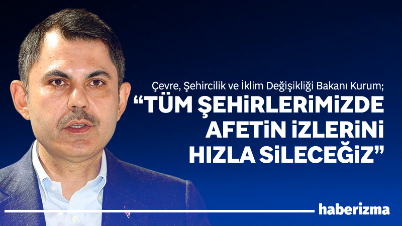 Çevre, Şehircilik ve İklim Değişikliği Bakanı Murat Kurum, 20 Temmuz’dan
