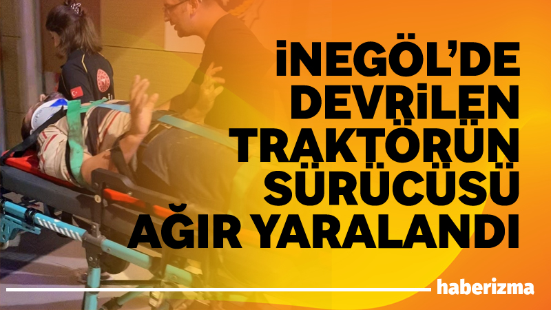 Bursa’nın İnegöl ilçesinde devrilen traktörün sürücüsü ağır yaralandı. Kaza saat