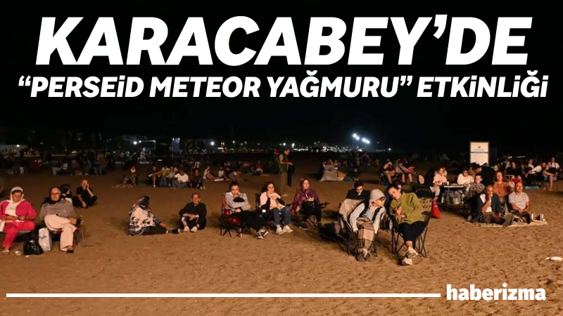 Karacabey Belediyesi’nin Longoz Fest kapsamındaki “Perseid Meteor Yağmuru” etkinliği, bilim,