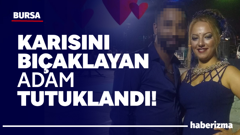 Bursa’da 3 çocuk annesi Sevgi Yandık’ı bıçaklayarak öldüren koca, emniyetteki