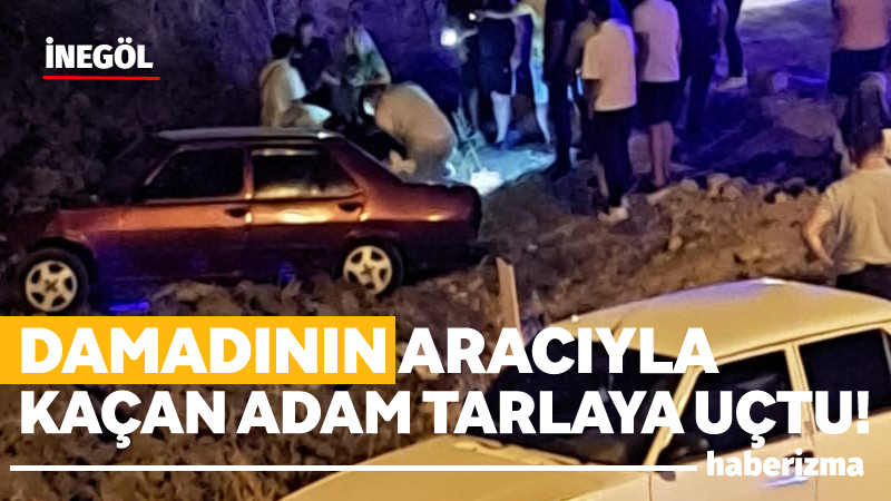 Bursa’nın İnegöl ilçesinde damadının aracıyla kaçan adam tarlaya uçtu, sürücü