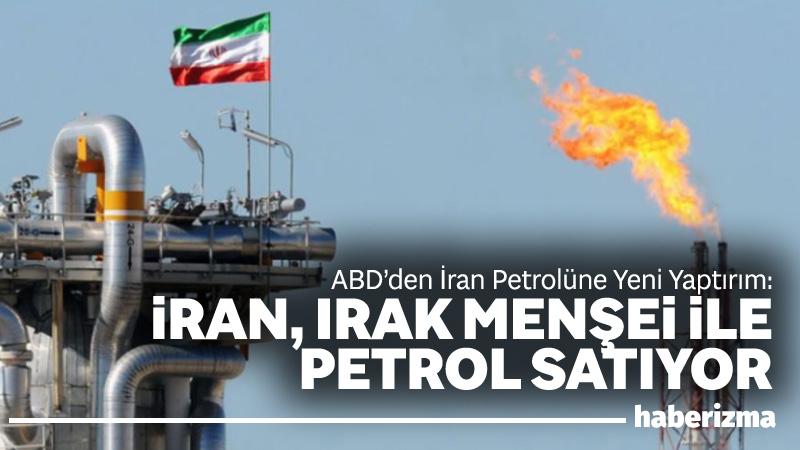 ABD yönetimi, İran petrolünü Irak menşeli gibi göstererek uluslararası pazarlara