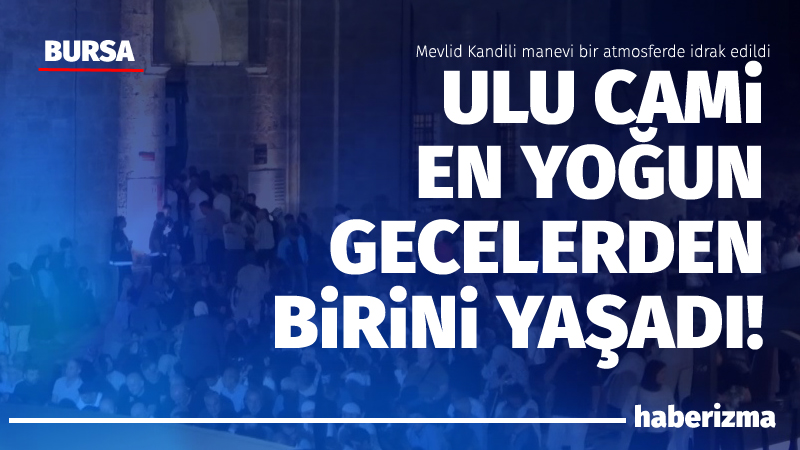 Bursa’da Mevlid Kandili manevi bir atmosferde idrak edildi. Peygamber Efendimiz