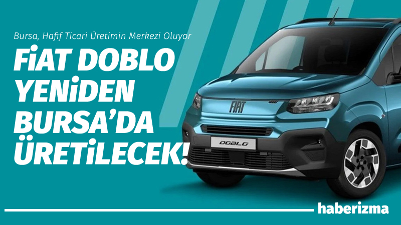 Türkiye’nin hafif ticari araç efsanesi Fiat Doblo, yeniden doğduğu topraklara