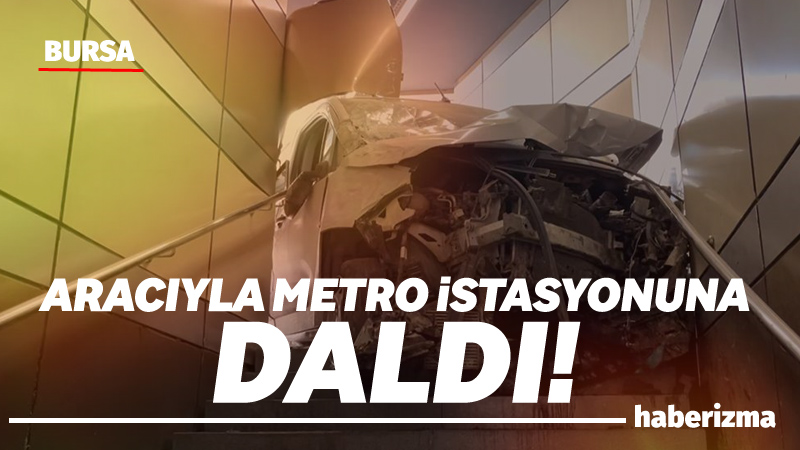 Bursa’da seyir halindeyken lastiği patlayan araç metro istasyonuna daldı. Merdivenlerde