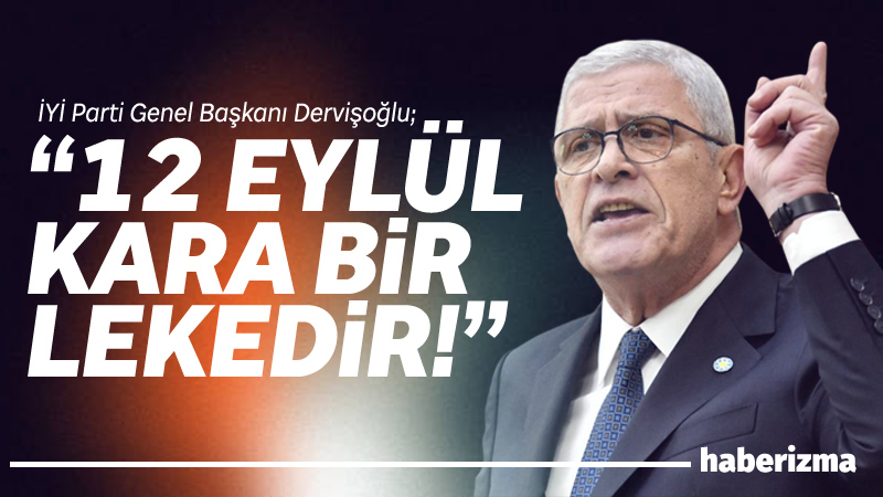 İYİ Parti Genel Başkanı Müsavat Dervişoğlu, 12 Eylül 1980 askeri