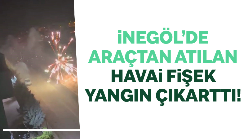 Bursa’nın İnegöl ilçesinde bir araçtan atılan havai fişek, paniğe neden