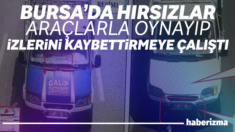 Bursa’da hırsızlık için kullandıkları aracın üzerinde oynama yaparak değiştirerek izini