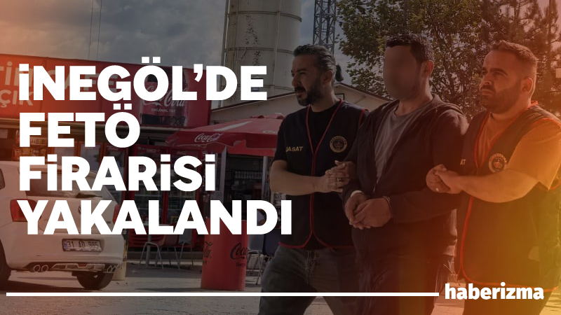 Bursa’nın İnegöl ilçesinde FETÖ terör örgütü üyesi olmaktan kesinleşmiş hapis