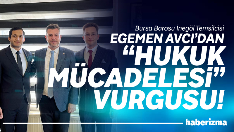 Bursa Barosu İnegöl İlçe Temsilcisi Avukat Egemen Avcı, meslektaşları Avukat