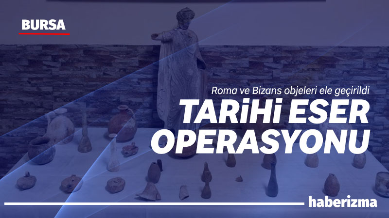 Nilüfer’de jandarma ekiplerinin düzenlediği operasyonda Roma ve Bizans dönemlerine ait
