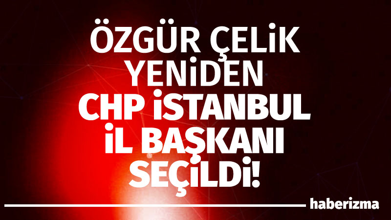 CHP İstanbul İl Başkanlığı Olağanüstü Kongresi’nde tek aday Özgür Çelik