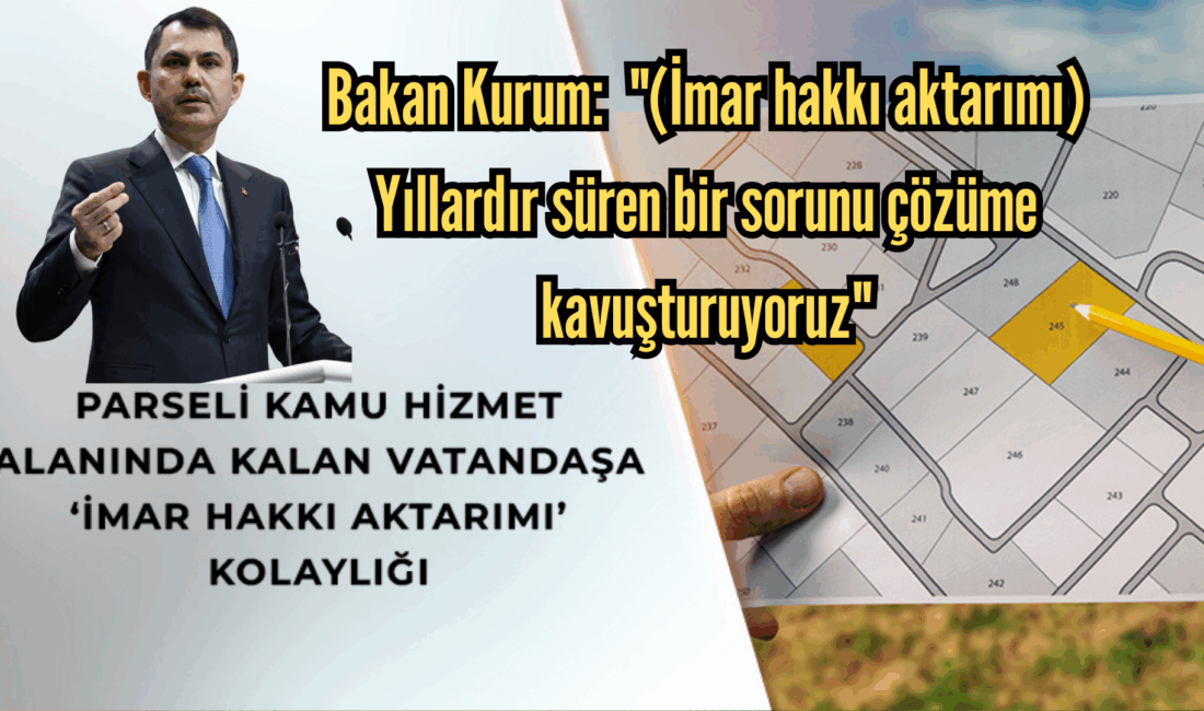 Çevre, Şehircilik ve İklim Değişikliği Bakanı Murat Kurum, “Vatandaşlarımızın hayatını