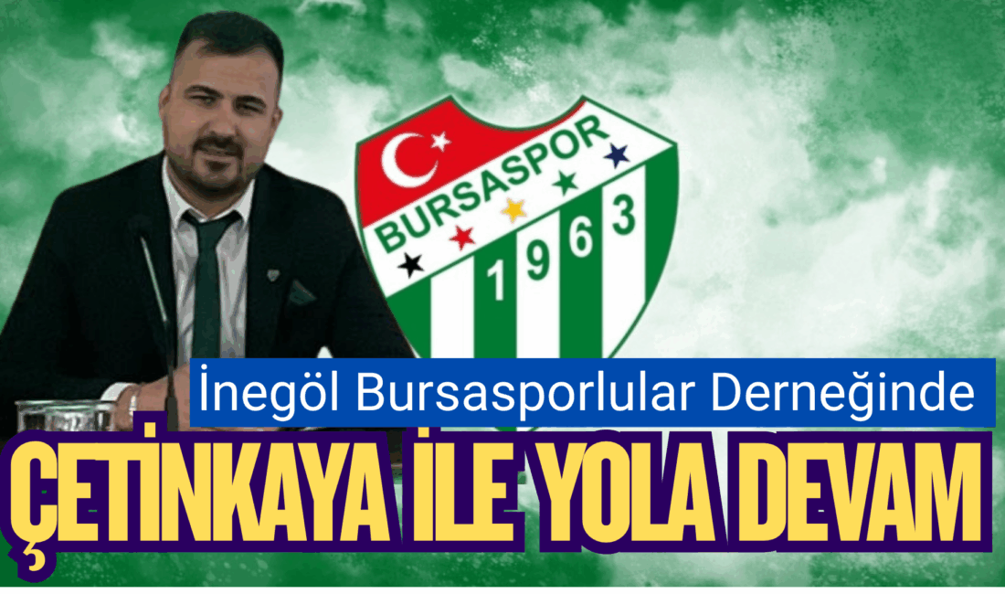 İnegöl Bursasporlular Derneği’nde Halil Çetinkaya ile “Devam” Kararı İnegöl Bursasporlular