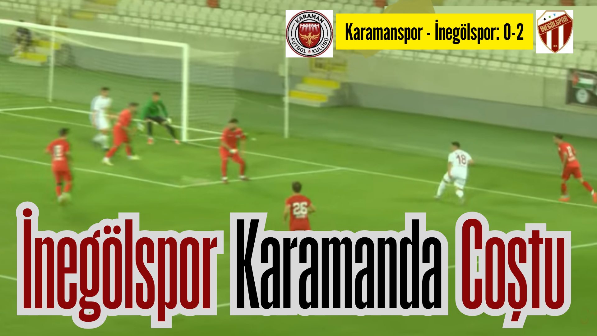 Ligin 3.Hafta maçında İnegölspor Konya Karaman’da muhtiş başarılı oyundan sonra