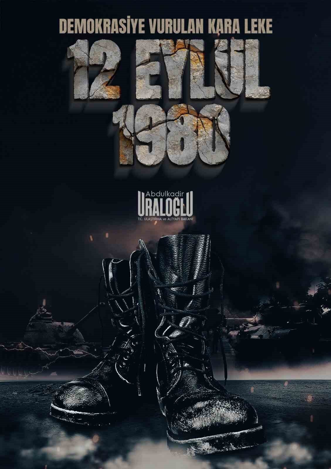 Ulaştırma ve Altyapı Bakanı Abdulkadir Uraloğlu, “12 Eylül 1980, demokrasimizi