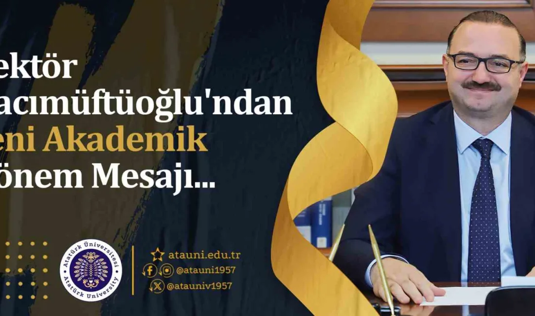 Atatürk Üniversitesi Rektörü Prof. Dr. Ahmet Hacımüftüoğlu, yeni akademik dönem