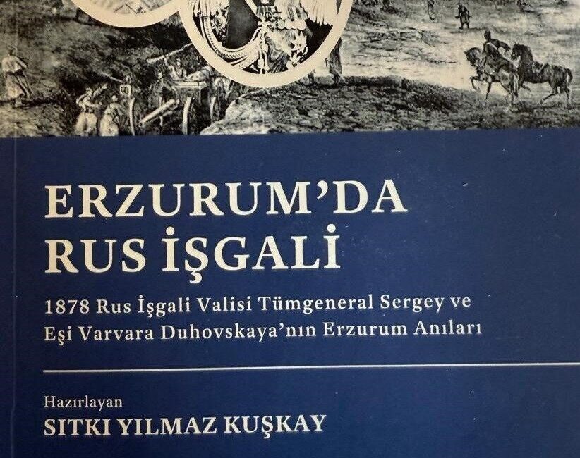 Araştırmacı-yazar iş insanı Sıtkı Yılmaz Kuşkay, 1878’de Erzurum’u işgal eden