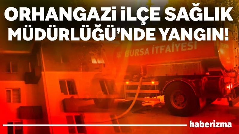 Orhangazi İlçe Sağlık Müdürlüğü binasında sabaha karşı yangın çıktı. Vatandaşların