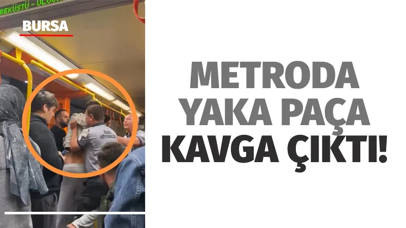 Bursa’da metroda iki yolcu arasında çıkan kavga, seferin durmasına neden