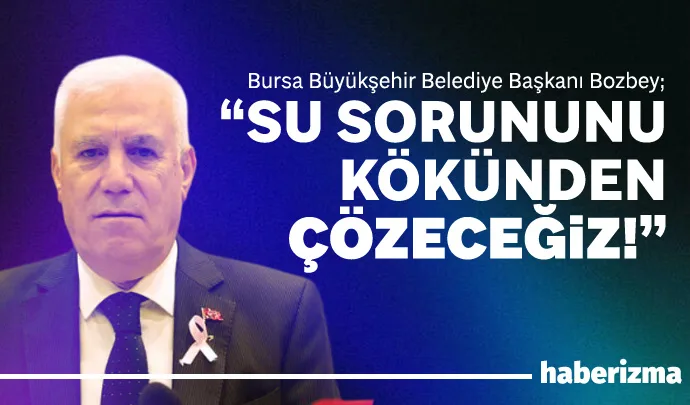 Bursa Büyükşehir Belediye Başkanı Mustafa Bozbey, suyun hiçbir zaman siyaset