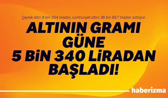 Altının gramı, güne yatay seyirle başlamasının ardından 5 bin 340