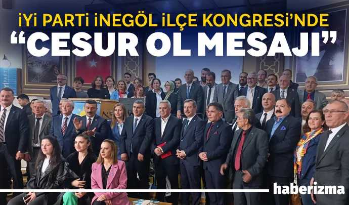 İYİ Parti İnegöl İlçe Başkanlığı’nın 4. Olağan Kongresi, yoğun katılımla