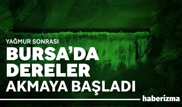 Bursa’da son iki gün aralıklarla etkili olan yağışlar, kuraklıkla mücadele