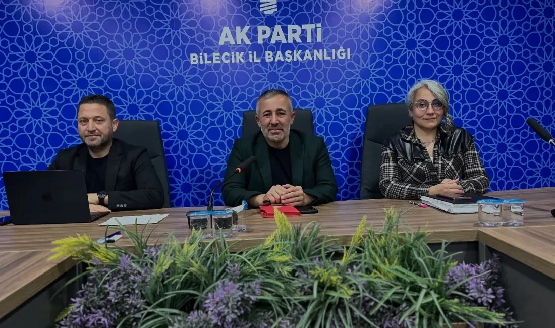 AK Parti Bilecik İl Başkanlığı’nda haftalık olağan İl Yönetim Kurulu