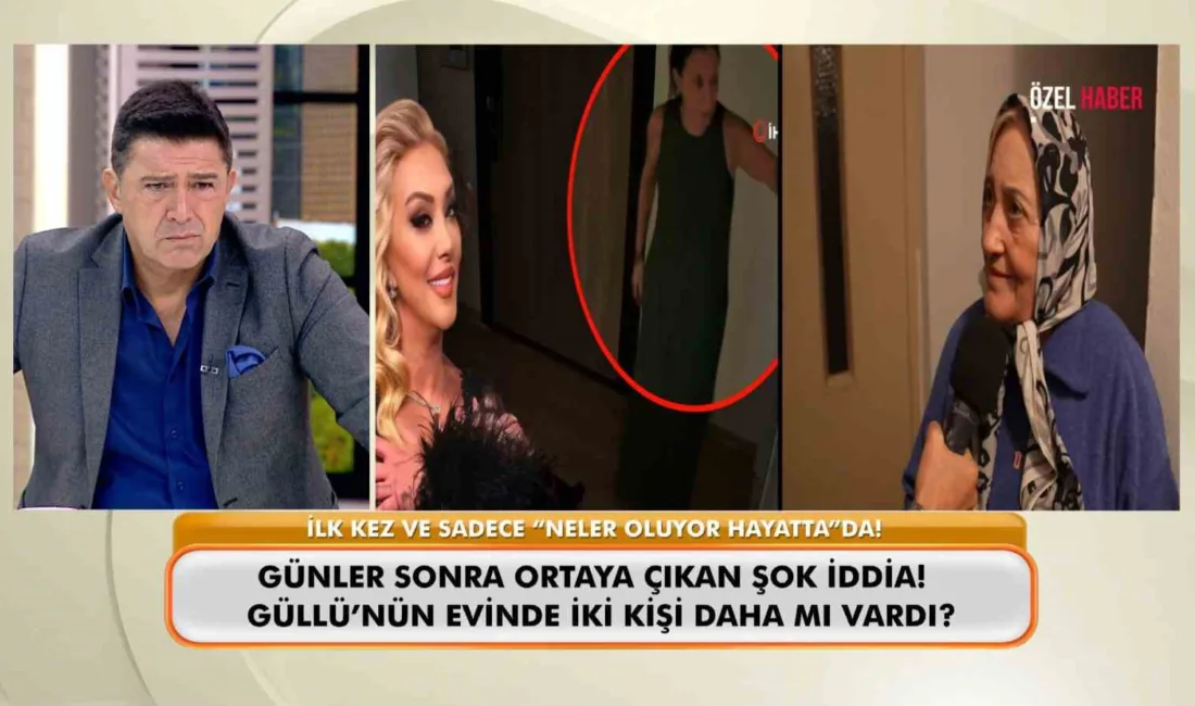Sevilen sanatçı Güllü’nün yaşamını yitirmesine ilişkin soruşturma sürerken, “Neler Oluyor