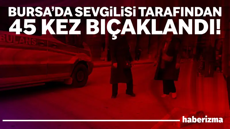 Bursa’nın Yıldırım ilçesinde genç bir kadın, birlikte yaşadığı erkek arkadaşı