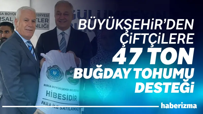 Bursa Büyükşehir Belediyesi, çiftçilere yüzde 100 hibeli 47 ton buğday