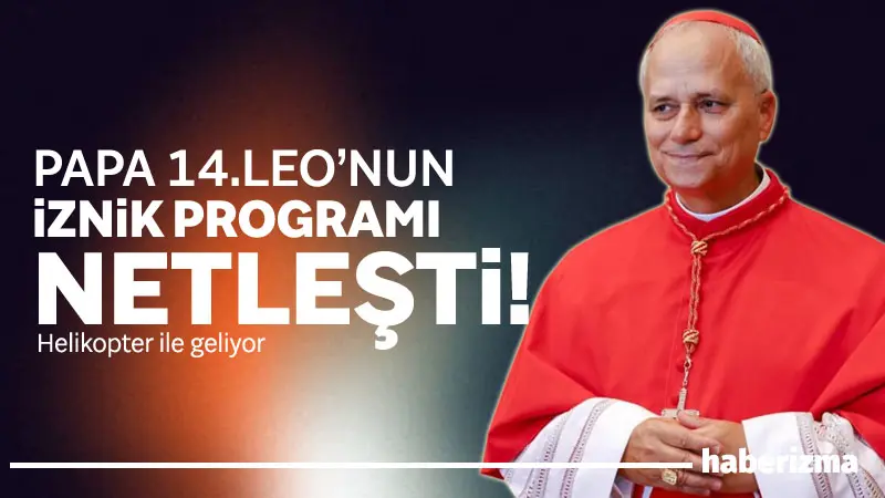 Vatikan Devlet Başkanı Papa 14. Leo’nun Türkiye ziyareti kapsamında gerçekleştireceği