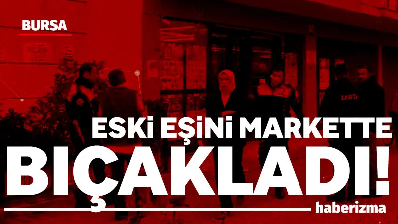 Bursa (İHA) Bursa’nın Mudanya ilçesinde eski eşinin çalıştığı markete gelerek
