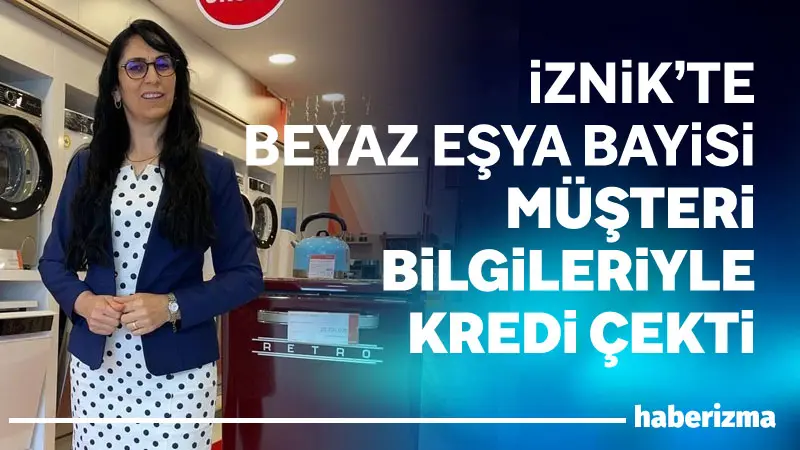 Bursa’nın İznik ilçesinde beyaz eşya ana bayisi kadın işletmeci, yüzlerce