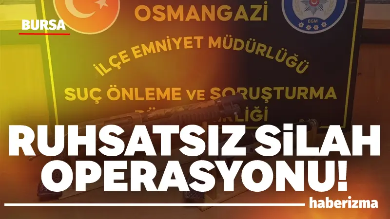 Bursa Emniyet Müdürlüğü ekipleri, ruhsatsız silah imalatı ve bulundurulmasına yönelik
