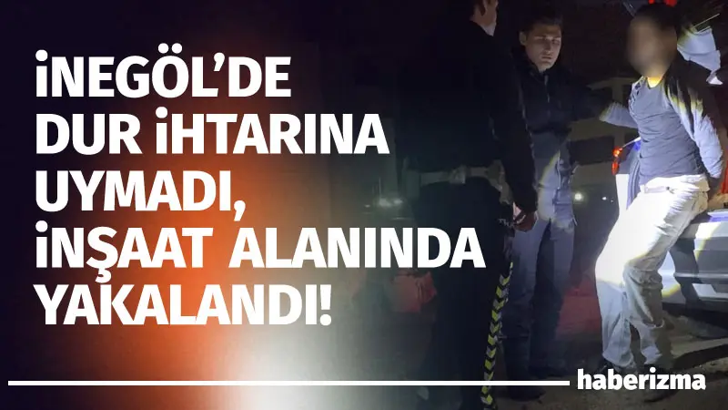 Bursa’nın İnegöl ilçesinde polisin dur ihtarına uymayıp kaçan sürücü inşaat