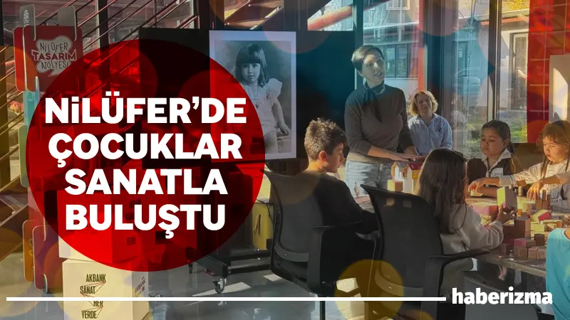 Nilüfer Belediyesi ve Akbank Sanat’ın iş birliğiyle başlayan çocuk atölyeleri,