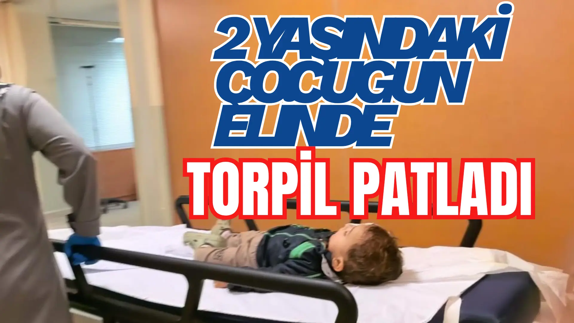 İnegöl de meydana gelen olayda patlayan torpil, 2 yaşındaki çocuğu
