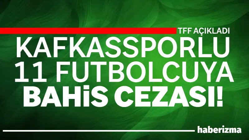 Türkiye Futbol Federasyonu (TFF), bahis oynadığı tespit edilen Kafkassporlu futbolculara