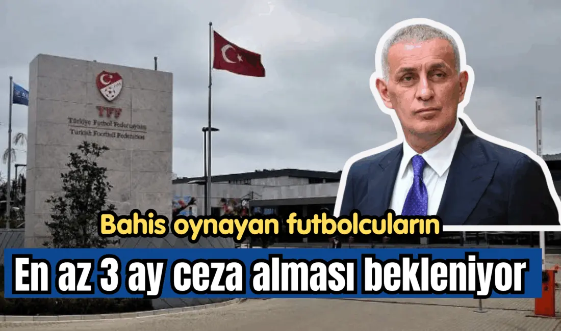  Bahis oynayan futbolcuların en az 3 ay ceza alması