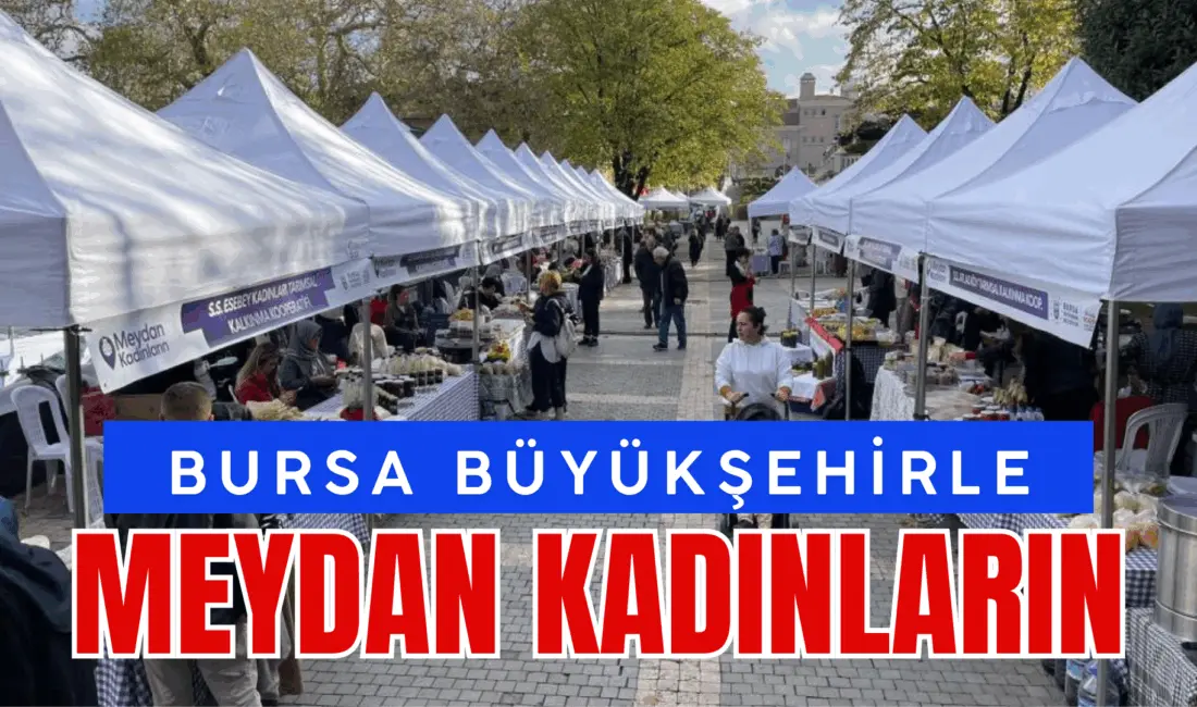 Bursa Büyükşehir Belediyesi’nin ‘Meydan Kadınların’ sloganıyla yürüttüğü dayanışma pazarı bir