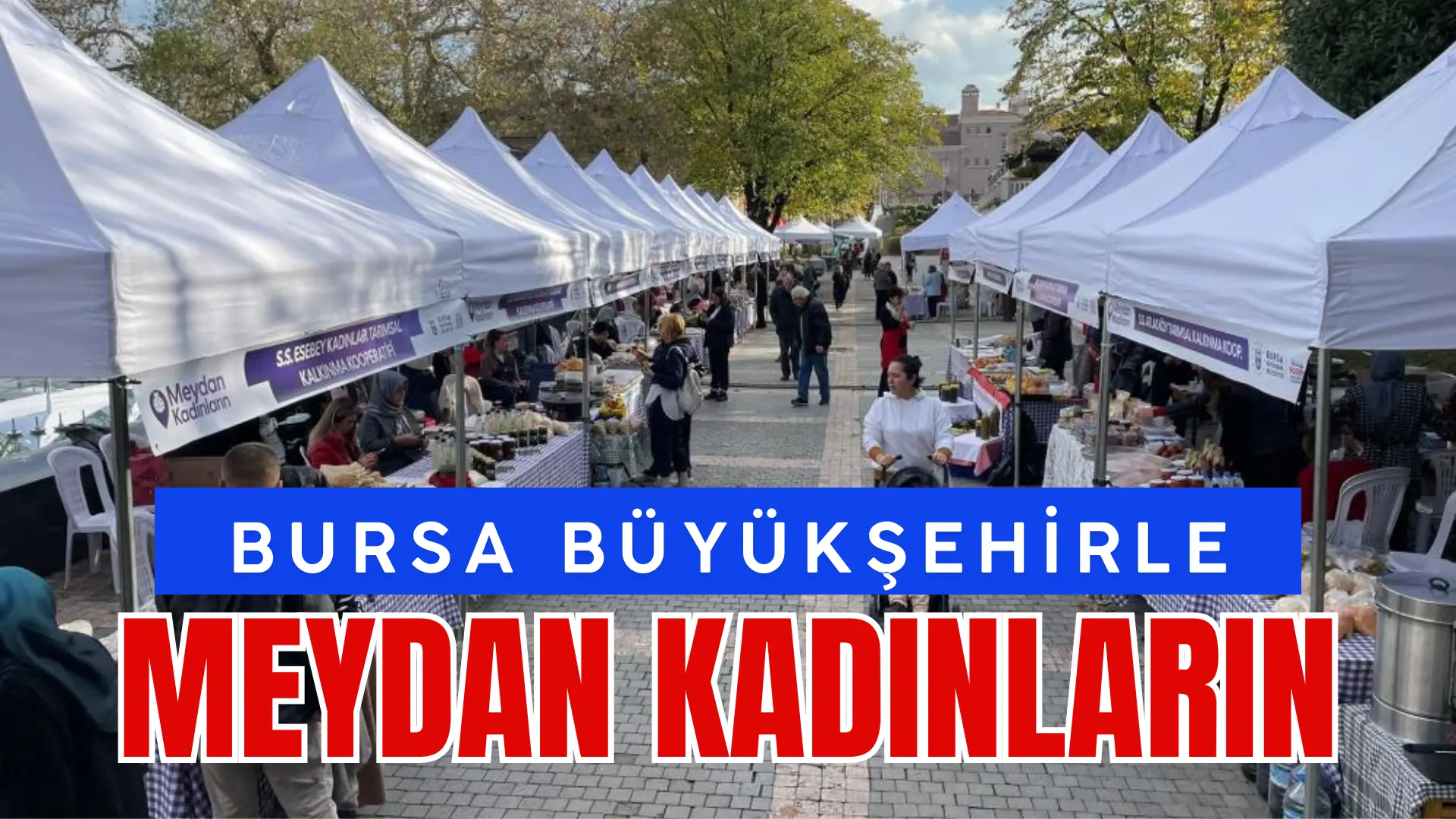 Bursa Büyükşehir Belediyesi’nin ‘Meydan Kadınların’ sloganıyla yürüttüğü dayanışma pazarı bir