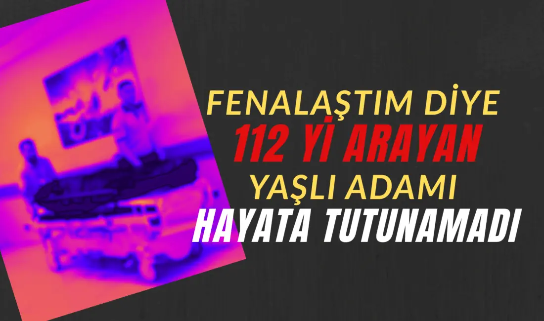 Bursa’nın İnegöl ilçesinde meydana gelen olayda 112’yi arayıp ’fenalaştım’ diyen